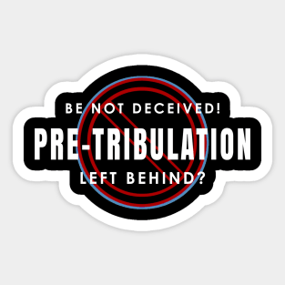 Pretribulation Should Be Left Behind Sticker